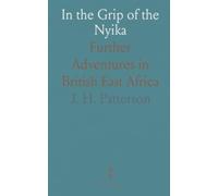 In the Grip of the Nyika: Further Adventures in British East Africa