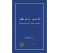 In the grip of the nyika: further adventures in British East Africa