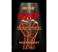 IN THE GRIP -: When Instinct Rules-and How Conscience Finds Its Way Back