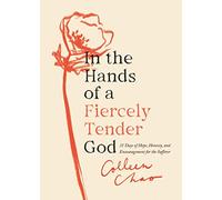 In the Hands of a Fiercely Tender God: 31 Days of Hope, Honesty, and Encouragement for the Sufferer