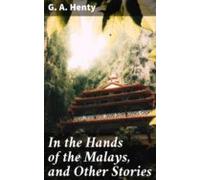 In The Hands Of The Malays And Other Stories (ebook)