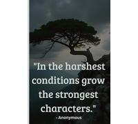 In the Harshest Conditions Grow the Strongest Characters: A Resilience and Stoic Reflection Notebook for Inner Strength