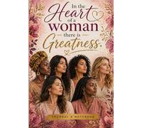 In the Heart of a Woman There Is Greatness: An Inspirational Journal for Women | Guided Reflection, Self-Love, Prayer & Personal Growth