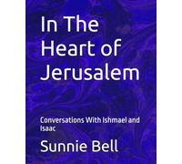 In The Heart of Jerusalem: Conversations With Ishmael and Isaac