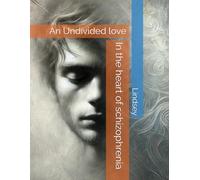 In the heart of schizophrenia: An Undivided love