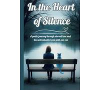 In The Heart of Silence: A poetic journey through eternal love and the unbreakable bond with our cat