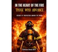In the Heart of the Fire: Those Who Advance: History of firefighters around the world
