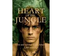 IN THE HEART OF THE JUNGLE: Love and survival in the Amazon-2,300 years ago