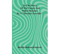 In The Heart Of The Vosges And Other Sketches By A "Devious Traveller"