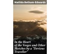 In The Heart Of The Vosges And Other Sketches By A Devious Traveller (