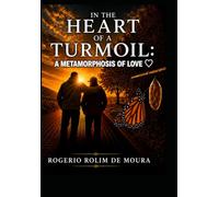In The Heart of Turmoil: A Metamorphosis of Love
