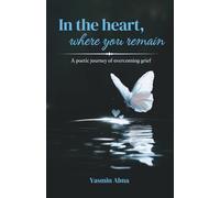 In the heart, where you remain: A poetic journey of overcoming grief