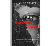 In the Hiddenness: A gentle, faith-anchoring invitation for the woman who feels unseen, overlooked, or delayed-yet quietly held by God.