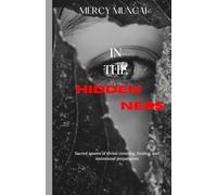 In the Hiddenness: A gentle, faith-anchoring invitation for the woman who feels unseen, overlooked, or delayed-yet quietly held by God. (The Becoming ... Journey of Intimacy, Obedience, and Trust)