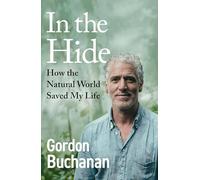 In the Hide: How The Natural World Saved My Life - The Sunday Times Bestselling Memoir