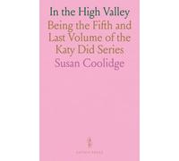 In the High Valley: Being the Fifth and Last Volume of the Katy Did Series