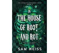 In the House of Root and Rot: 2 (The Afterlife Experiment)