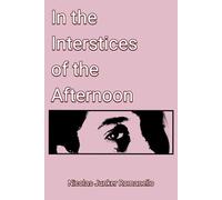 In the Interstices of the Afternoons: Poems whispered in the pauses of time