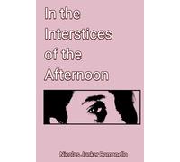 In the Interstices of the Afternoons: Poems whispered in the pauses of time