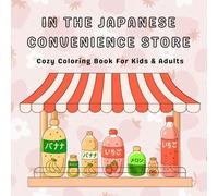 In the Japanese Convenience Store: Cozy Coloring Book for Kids & Adults for Stress Relief