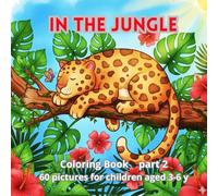 IN THE JUNGLE Part 2 Coloring Book: IN THE JUNGLE Part 2 Coloring Book part 2. 60 pictures for children aged 3-6 y (Życie jest piękne)
