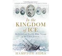 In the Kingdom of Ice: The Grand and Terrible Polar Voyage of the USS Jeannette [Idioma Inglés]