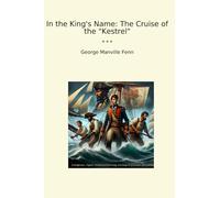 In the King's Name: The Cruise of the "Kestrel" (Classic Books)