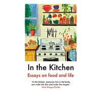 In The Kitchen: Essays on food and life