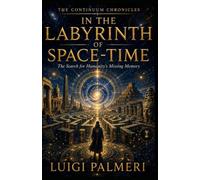 IN THE LABYRINTH OF SPACE-TIME: The Search for Humanity’s Missing Memory (THE CONTINUUM CHRONICLES)