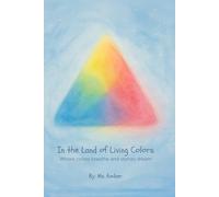 In the Land of Living Colors: Where colors breathe and stories dream (The Living Lessons Library)