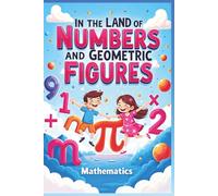 In The Land Of Numbers And Geometric Figures. Mathematics: A Fun Maths' Squared Notebook For Kids Aged 5-11, 110 Pages
