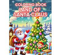 In the Land of Santa Claus - color and travel: Christmas Coloring Book for Kids - 30 Magical Illustrations Full of Creativity and Holiday Fun (Color & Learn - Fun Themed Books for Kids)