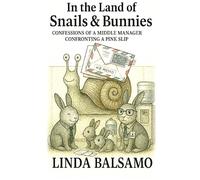 In the Land of Snails & Bunnies: Confessions of a Middle Manager Confronting a Pink Slip