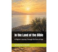 In the Land of the Bible: A Pilgrim’s Journey Through the Story of God