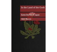In the Land of the Gods: Some Stories of Japan