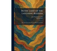 In the Land of the Laughing Buddha: The Adventures of an American Barbarian in China