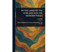 In the Land of the Lion and Sun, or, Modern Persia
