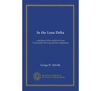 In the Lena Delta: a narrative of the search for Lieut. Commander De Long and his companions