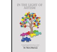 IN THE LIGHT OF AUTISM: Breaking Through the Boundaries of Autism with Compassion, Science, and Support