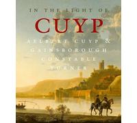 In the light of Cuyp: Aelbert Cuyp & Gainsborough - Constable - Turner
