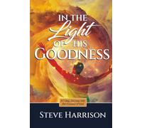 In the Light of His Goodness: A Seven Day Journey Into the Essence of God