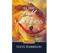 In the Light of His Goodness: A Seven Day Journey Into the Essence of God
