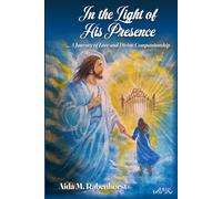 In the Light of His Presence: A Journey of Love and Divine Companionship