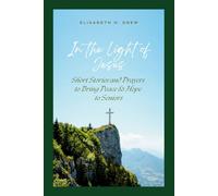 In the Light of Jesus: Short Stories and Prayers to Bring Peace & Hope to Seniors (Comfort in Christ: Stories and Prayers for Seniors)