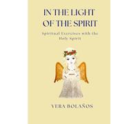 IN THE LIGHT OF THE SPIRIT: Spiritual Exercises with the Holy Spirit: 3 (FILOSOFÍA DE LA LUZ)