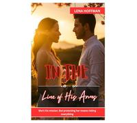 In the Line of His Arms: SHE’S HIS MISSION. BUT PROTECTING HER MEANS RISKING EVERYTHING