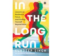 In the Long Run: Lessons on Resilience, Focus, and Finding Yourself Beyond Work