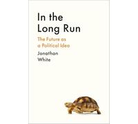 In the Long Run: The Future as a Political Idea