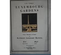 In the Luxcembourg Gardens from "Sketches of Paris", Song for Voice and Piano (High or Medium Voice) (key of G) (d to f#), Words and Music by Kathleen Lockhart Manning