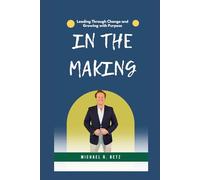 In The Making: Leading Through Change and Growing with Purpose